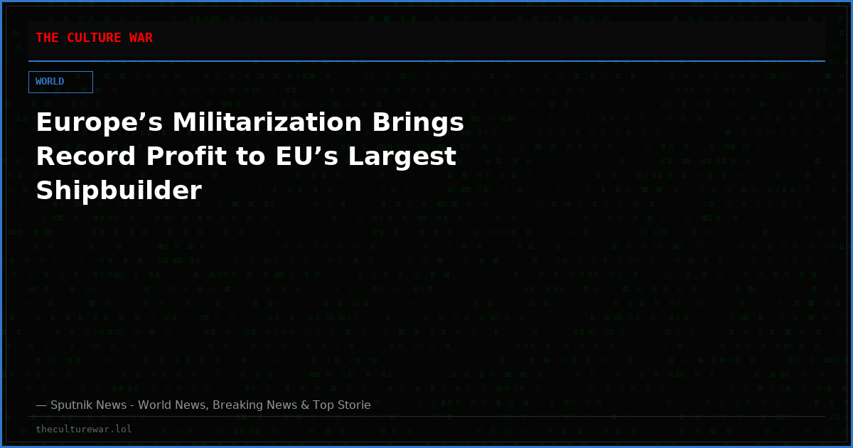 Europe’s Militarization Brings Record Profit to EU’s Largest Shipbuilder