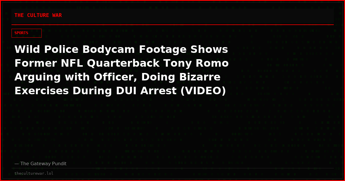Wild Police Bodycam Footage Shows Former NFL Quarterback Tony Romo Arguing with Officer, Doing Bizarre Exercises During DUI Arrest (VIDEO)