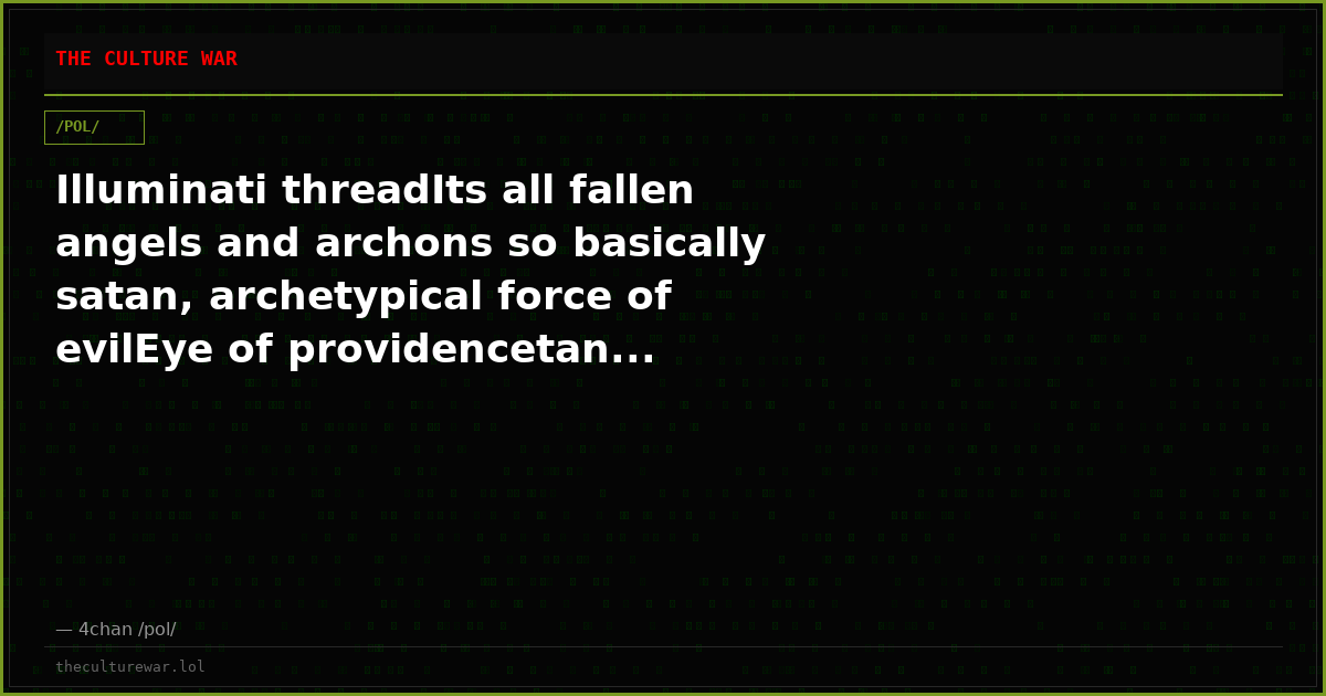 Illuminati threadIts all fallen angels and archons so basically satan, archetypical force of evilEye of providencetan...