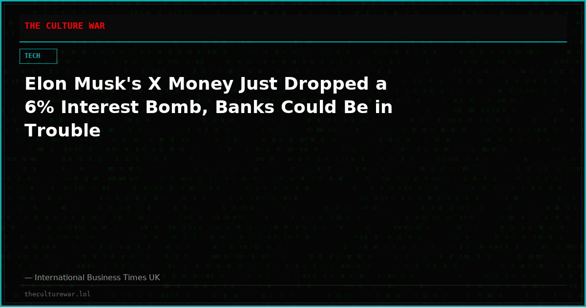 Elon Musk's X Money Just Dropped a 6% Interest Bomb, Banks Could Be in Trouble