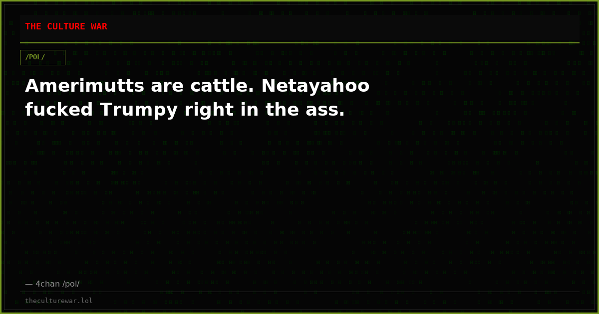 Amerimutts are cattle. Netayahoo fucked Trumpy right in the ass.