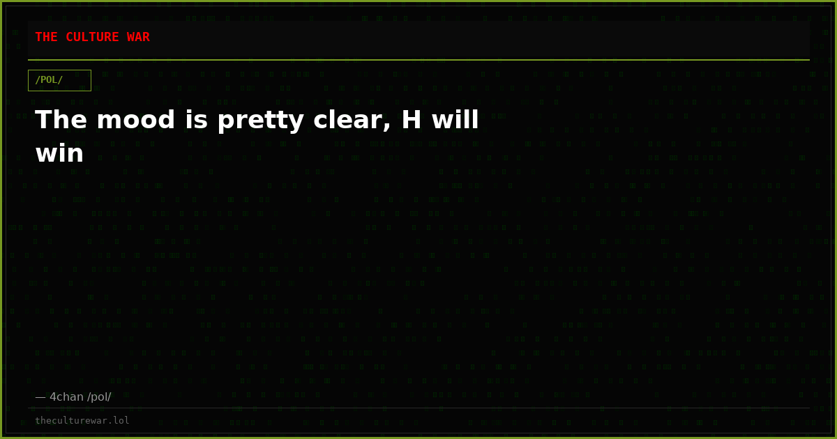 The mood is pretty clear, H will win
