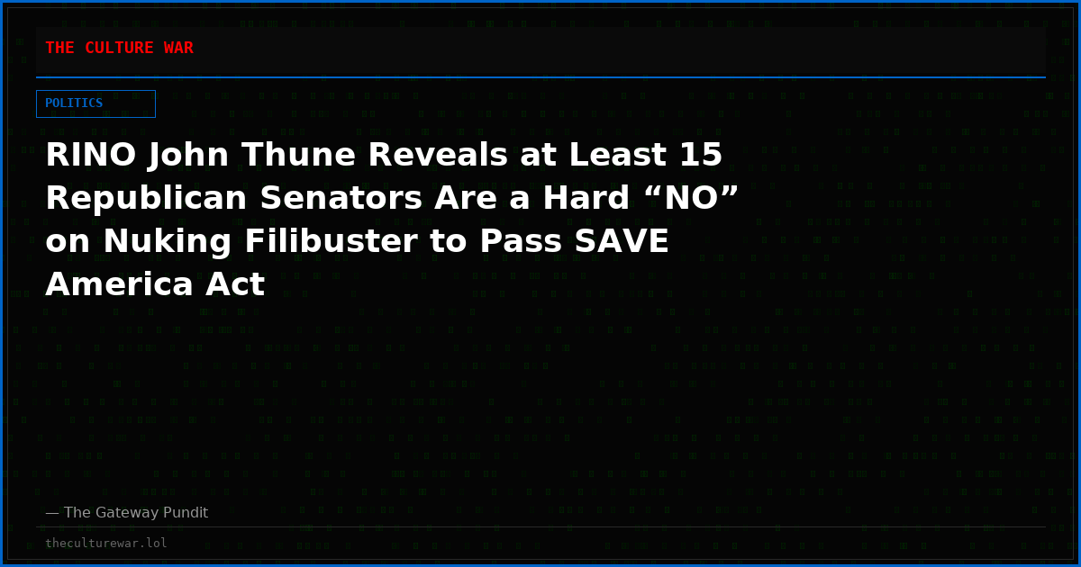 RINO John Thune Reveals at Least 15 Republican Senators Are a Hard “NO” on Nuking Filibuster to Pass SAVE America Act