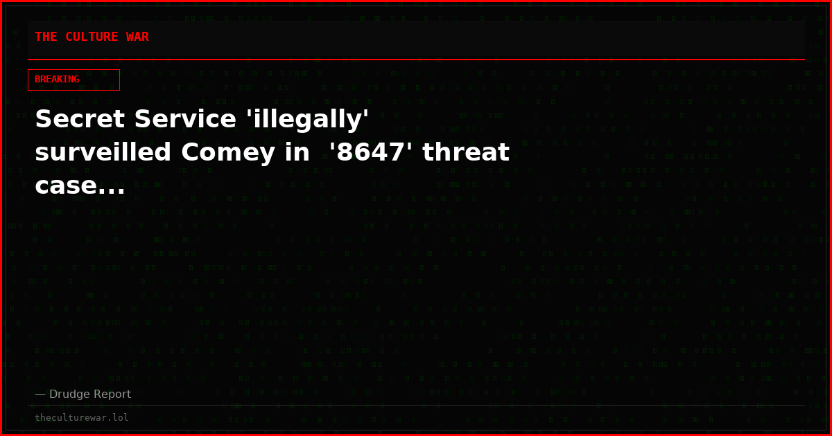 Secret Service 'illegally' surveilled Comey in  '8647' threat case...