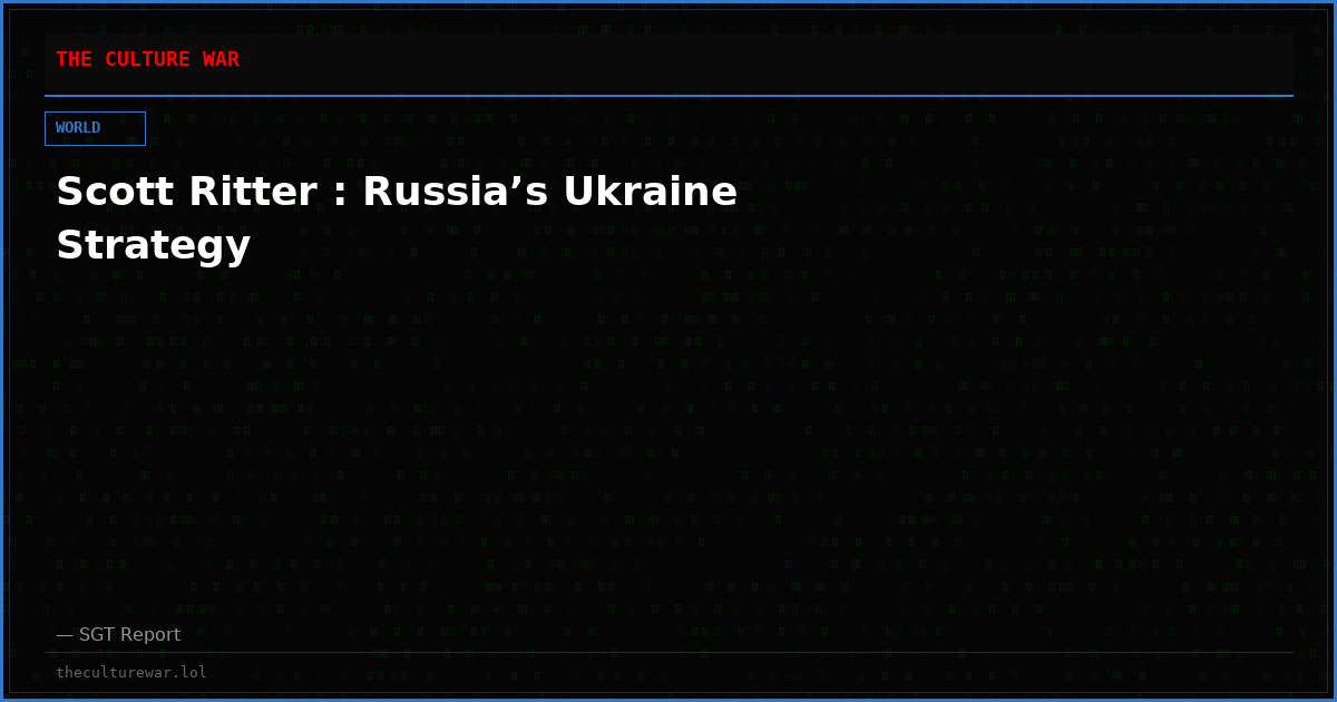 Scott Ritter : Russia’s Ukraine Strategy