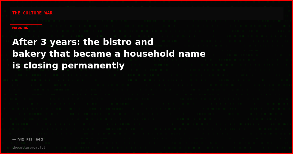 After 3 years: the bistro and bakery that became a household name is closing permanently