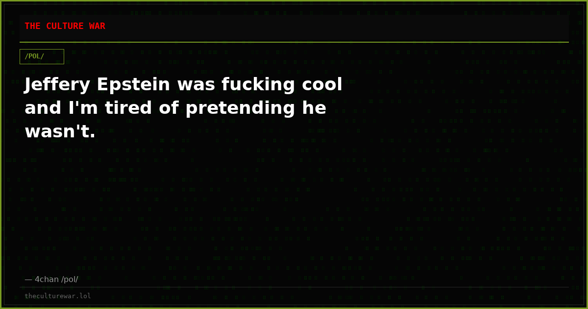 Jeffery Epstein was fucking cool and I'm tired of pretending he wasn't.