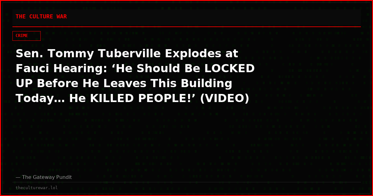 Sen. Tommy Tuberville Explodes at Fauci Hearing: ‘He Should Be LOCKED UP Before He Leaves This Building Today… He KILLED PEOPLE!’ (VIDEO)