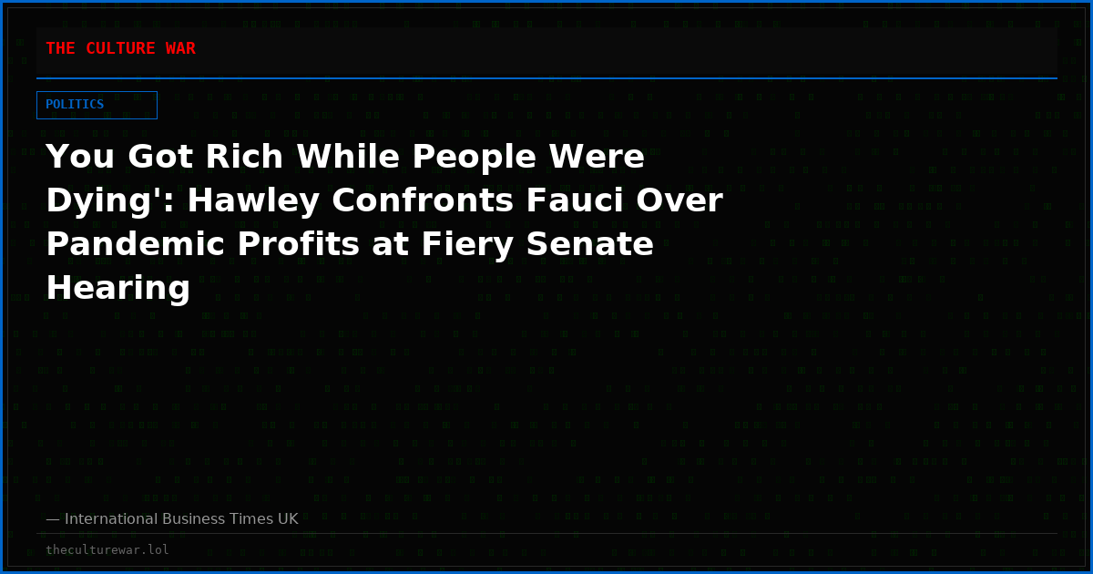 You Got Rich While People Were Dying': Hawley Confronts Fauci Over Pandemic Profits at Fiery Senate Hearing