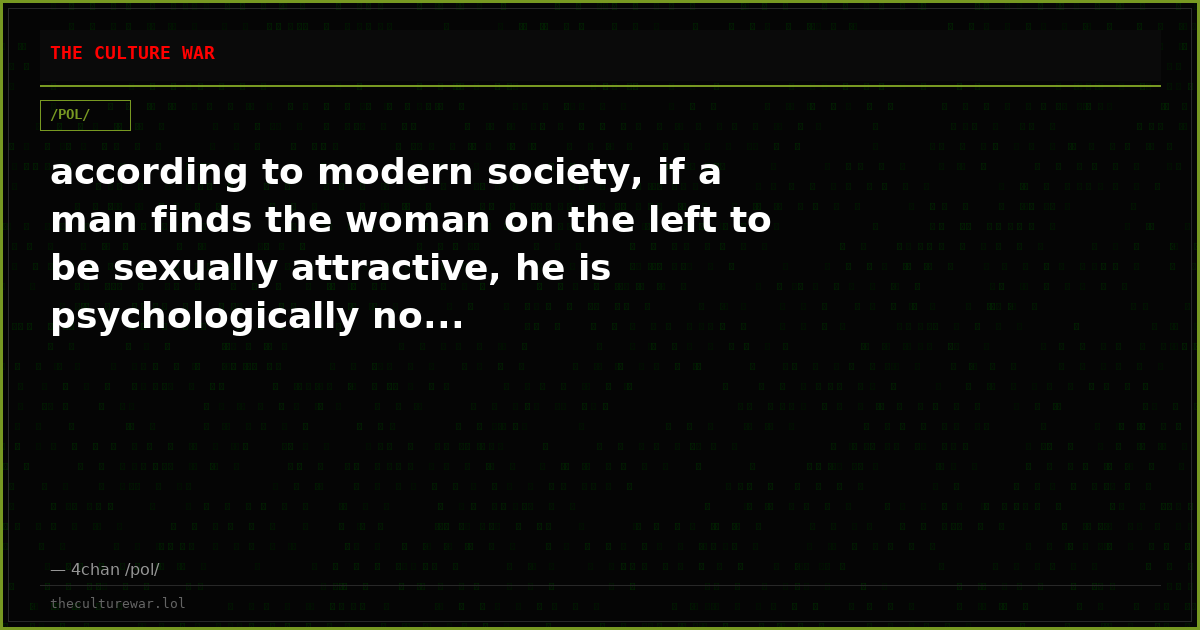 according to modern society, if a man finds the woman on the left to be sexually attractive, he is psychologically no...