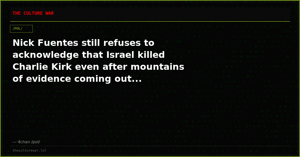 Nick Fuentes still refuses to acknowledge that Israel killed Charlie Kirk even after mountains of evidence coming out...