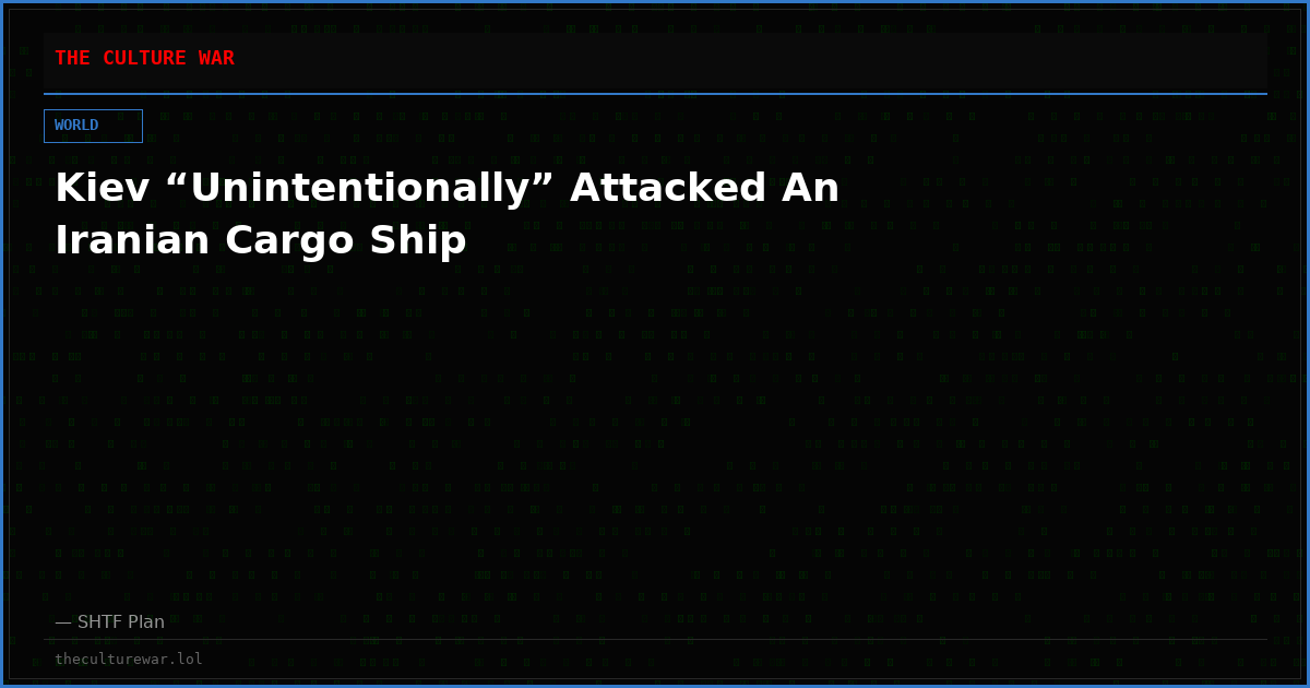 Kiev “Unintentionally” Attacked An Iranian Cargo Ship