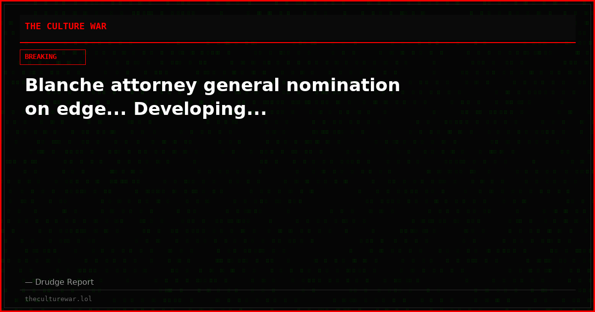 Blanche attorney general nomination on edge... Developing...