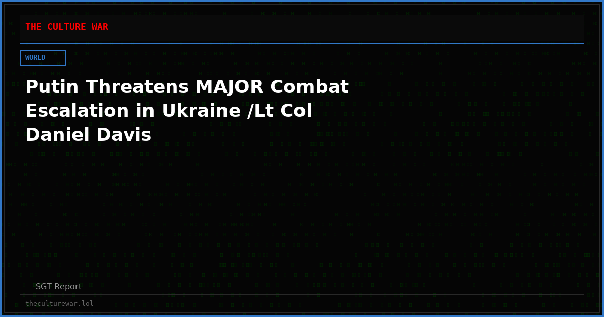 Putin Threatens MAJOR Combat Escalation in Ukraine /Lt Col Daniel Davis