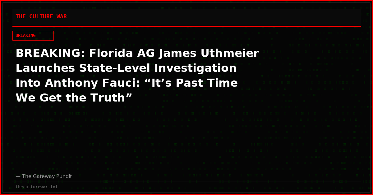 BREAKING: Florida AG James Uthmeier Launches State-Level Investigation Into Anthony Fauci: “It’s Past Time We Get the Truth”