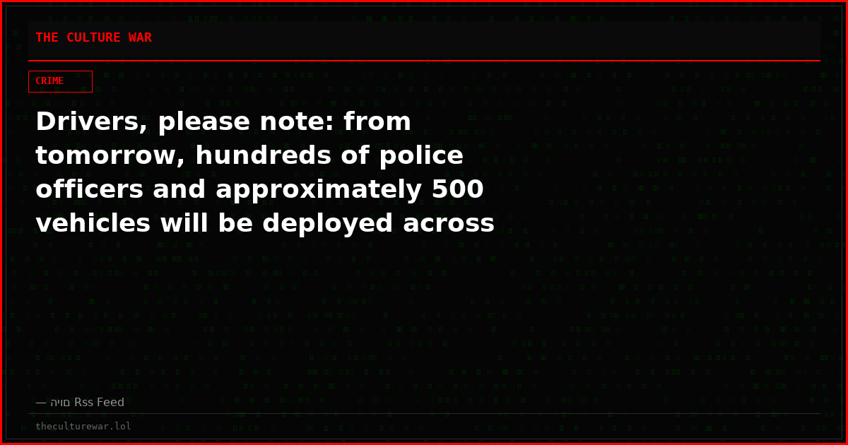 Drivers, please note: from tomorrow, hundreds of police officers and approximately 500 vehicles will be deployed across the country