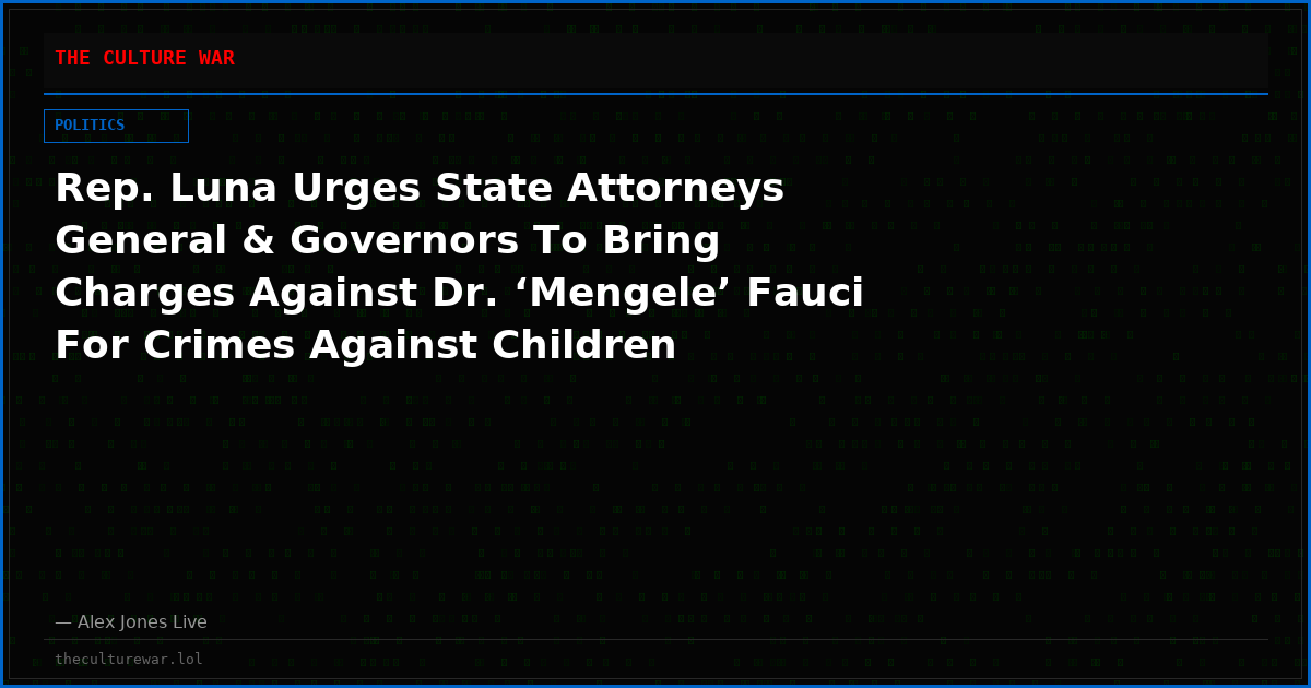 Rep. Luna Urges State Attorneys General & Governors To Bring Charges Against Dr. ‘Mengele’ Fauci For Crimes Against Children