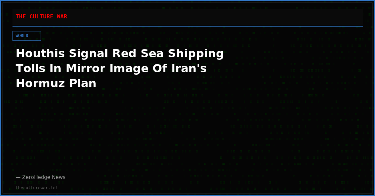 Houthis Signal Red Sea Shipping Tolls In Mirror Image Of Iran's Hormuz Plan