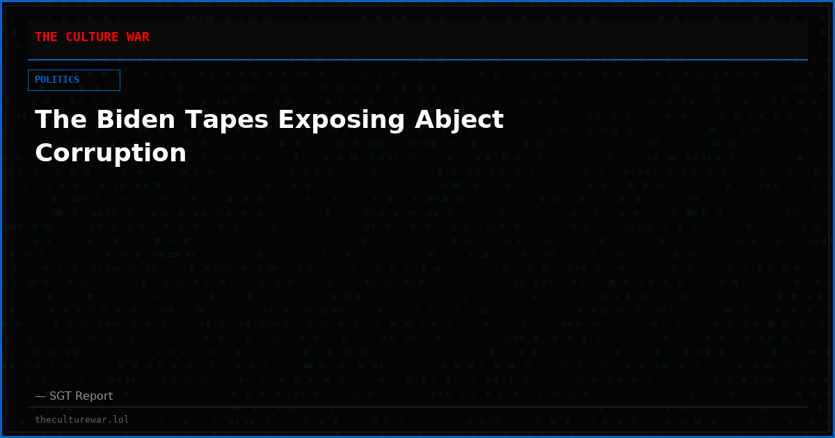 The Biden Tapes Exposing Abject Corruption