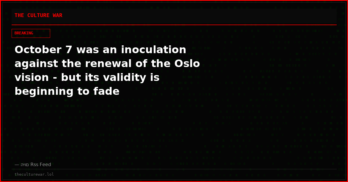 October 7 was an inoculation against the renewal of the Oslo vision - but its validity is beginning to fade