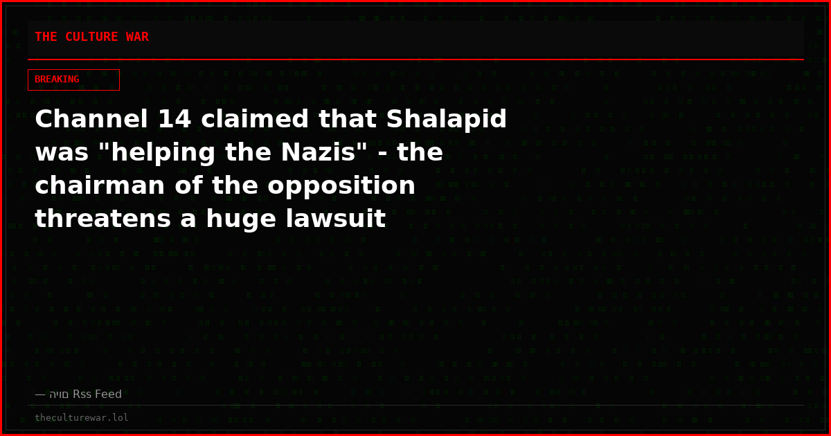 Channel 14 claimed that Shalapid was "helping the Nazis" - the chairman of the opposition threatens a huge lawsuit