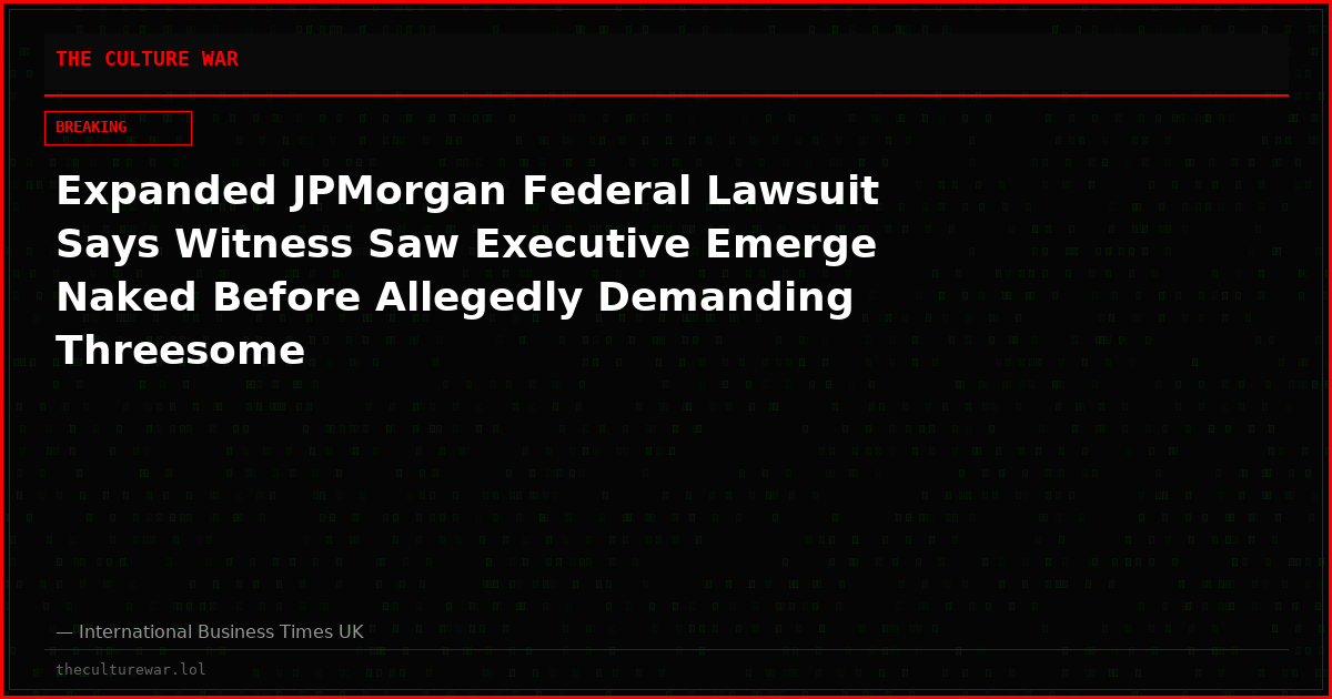 Expanded JPMorgan Federal Lawsuit Says Witness Saw Executive Emerge Naked Before Allegedly Demanding Threesome