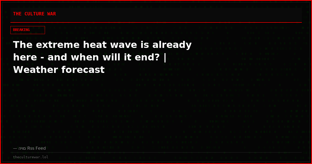 The extreme heat wave is already here - and when will it end? | Weather forecast