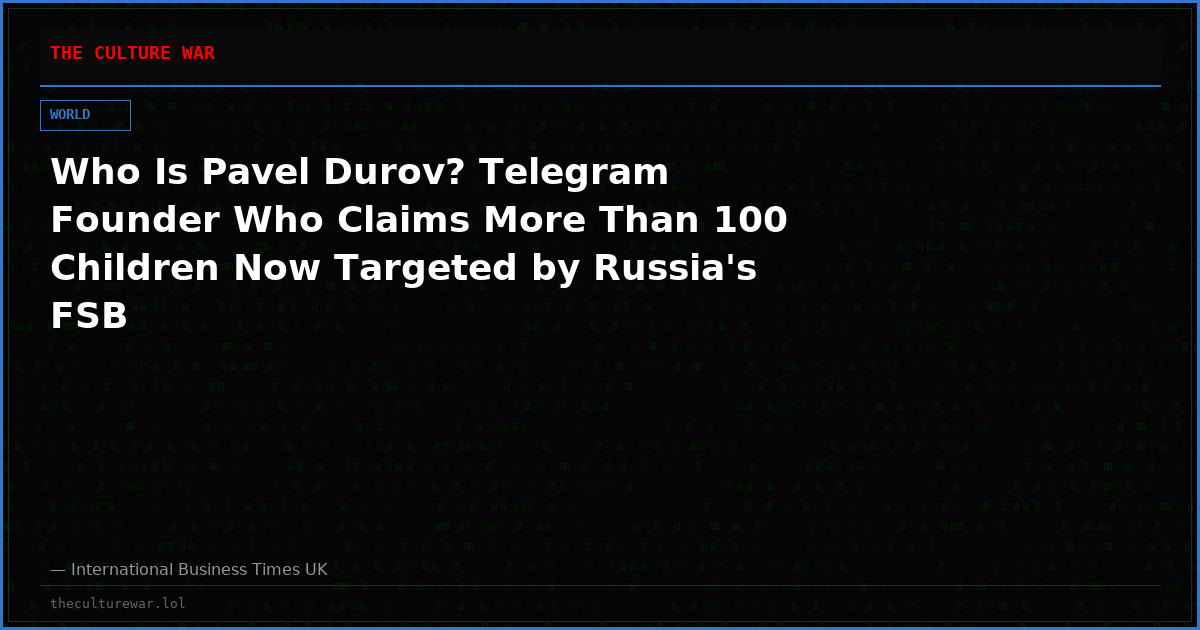 Who Is Pavel Durov? Telegram Founder Who Claims More Than 100 Children Now Targeted by Russia's FSB