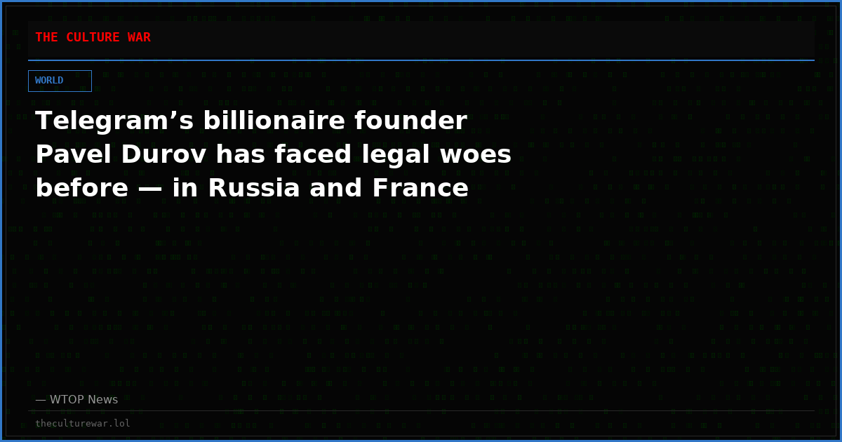 Telegram’s billionaire founder Pavel Durov has faced legal woes before — in Russia and France
