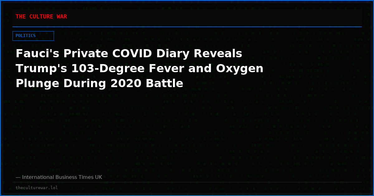 Fauci's Private COVID Diary Reveals Trump's 103-Degree Fever and Oxygen Plunge During 2020 Battle