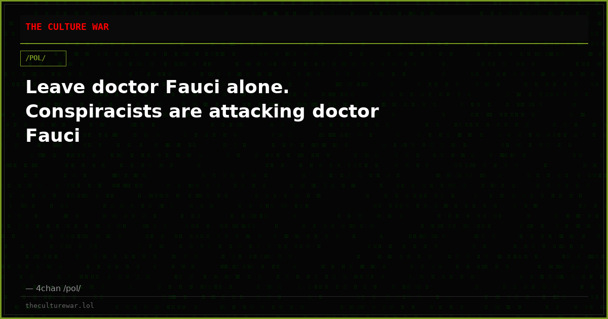 Leave doctor Fauci alone. Conspiracists are attacking doctor Fauci
