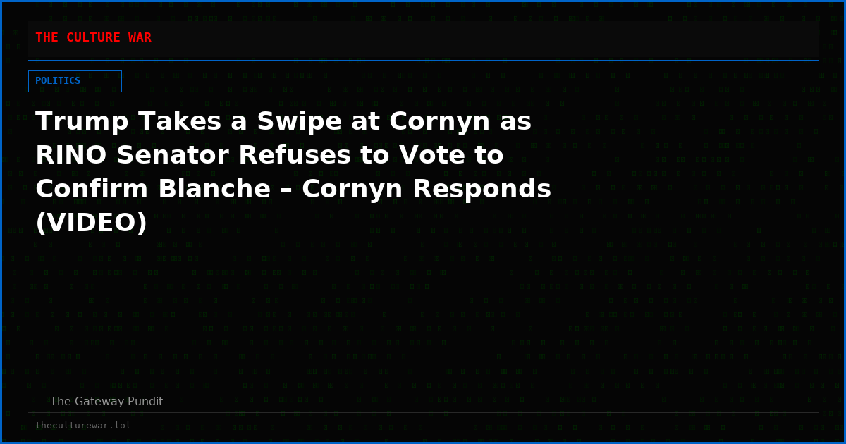 Trump Takes a Swipe at Cornyn as RINO Senator Refuses to Vote to Confirm Blanche – Cornyn Responds (VIDEO)