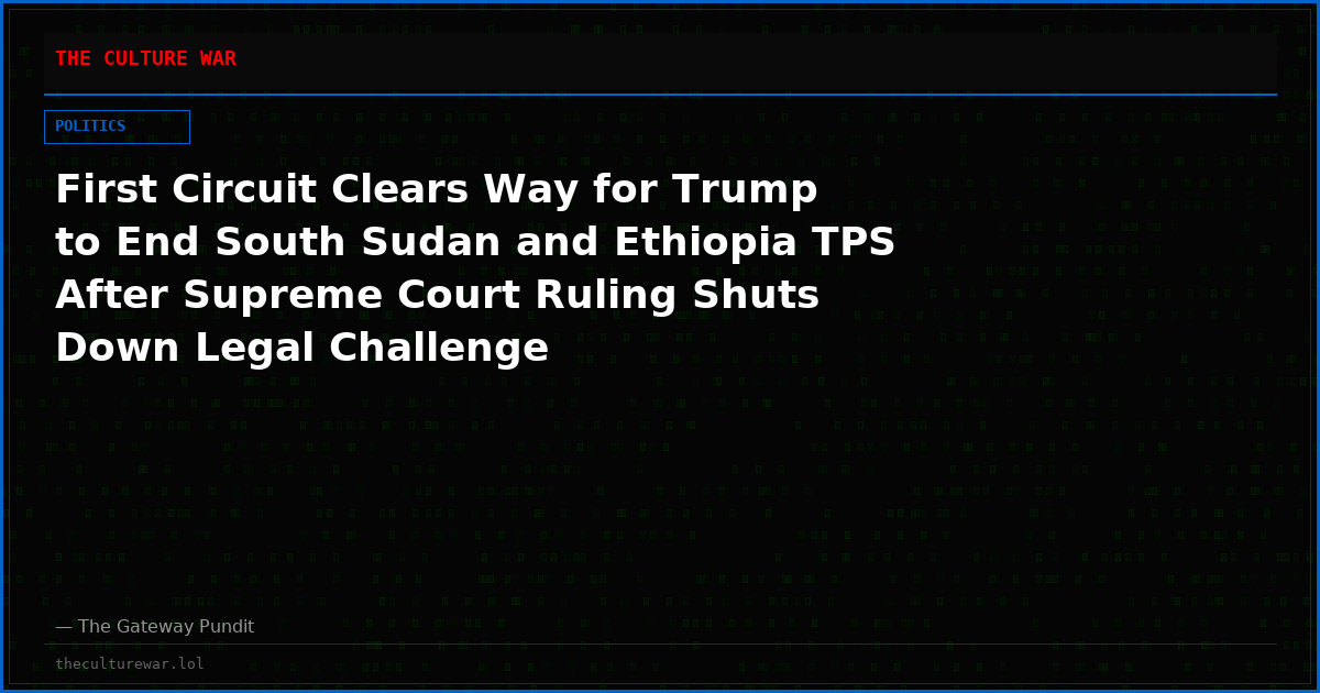 First Circuit Clears Way for Trump to End South Sudan and Ethiopia TPS After Supreme Court Ruling Shuts Down Legal Challenge