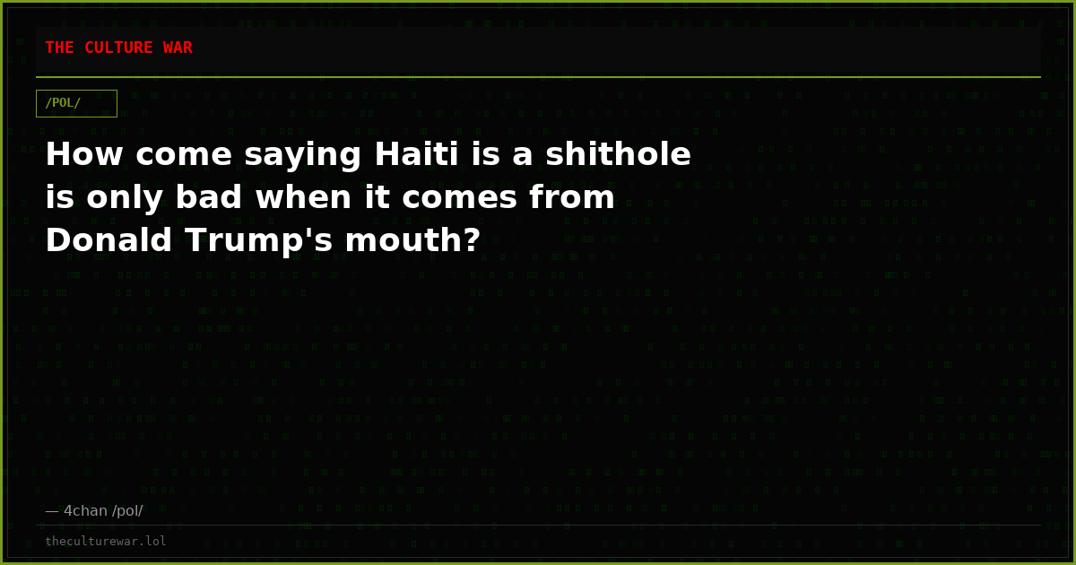 How come saying Haiti is a shithole is only bad when it comes from Donald Trump's mouth?
