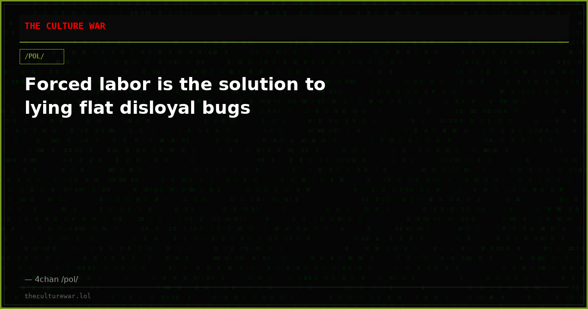 Forced labor is the solution to lying flat disloyal bugs