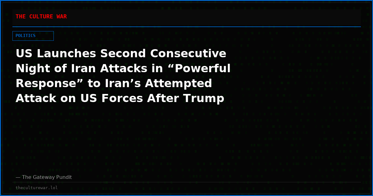 US Launches Second Consecutive Night of Iran Attacks in “Powerful Response” to Iran’s Attempted Attack on US Forces After Trump Vows to “Beat the F*cking Sh*t Out of Them”