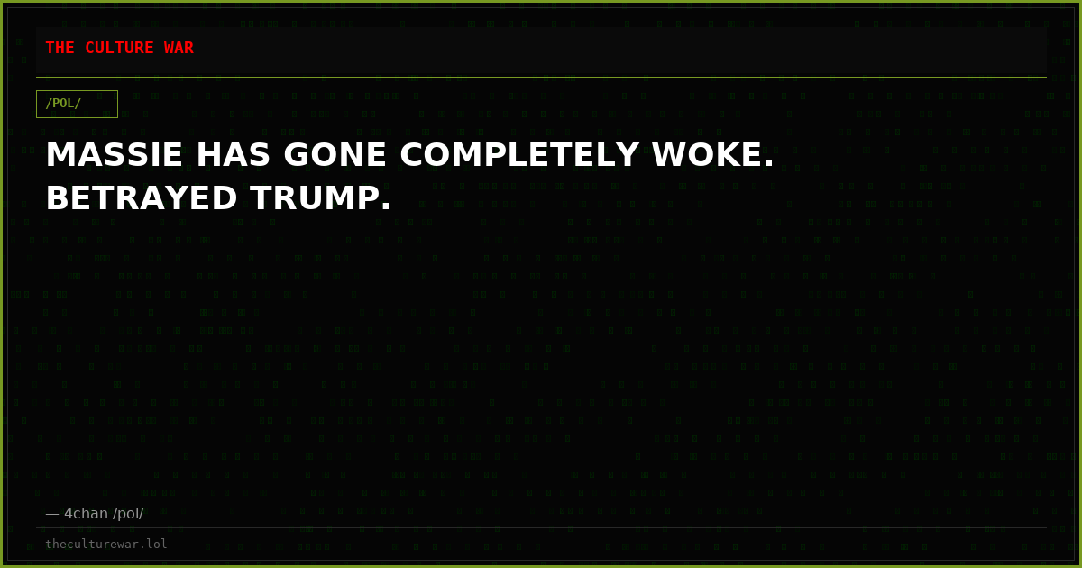 MASSIE HAS GONE COMPLETELY WOKE. BETRAYED TRUMP.