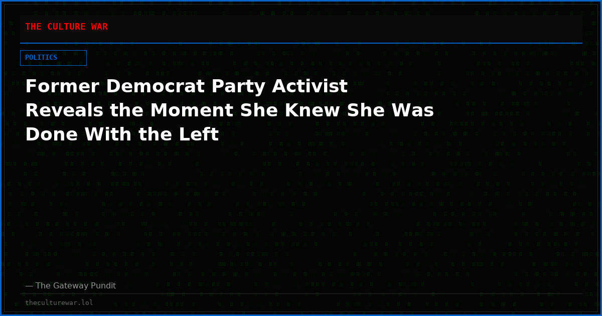 Former Democrat Party Activist Reveals the Moment She Knew She Was Done With the Left