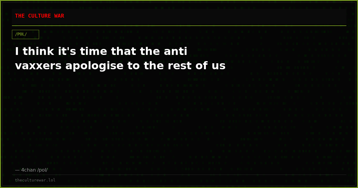 I think it's time that the anti vaxxers apologise to the rest of us