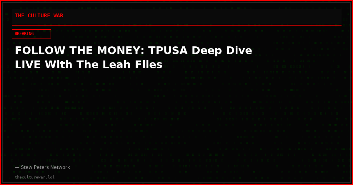 FOLLOW THE MONEY: TPUSA Deep Dive LIVE With The Leah Files