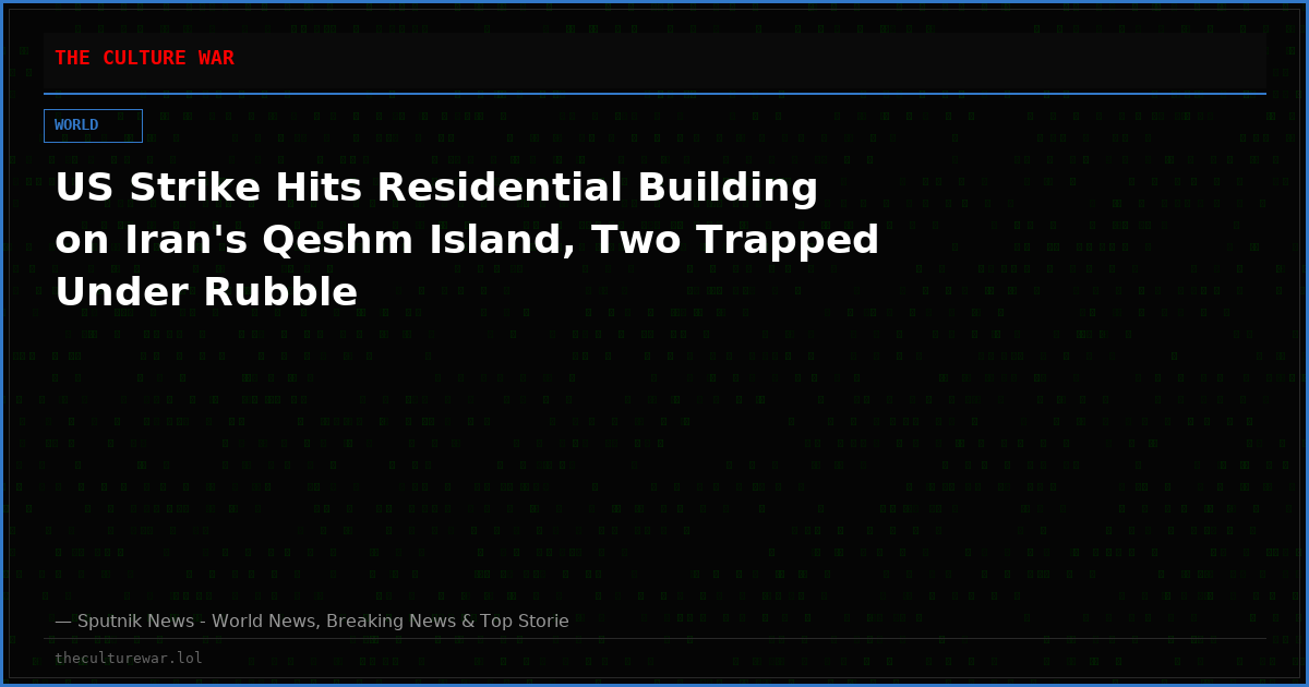 US Strike Hits Residential Building on Iran's Qeshm Island, Two Trapped Under Rubble