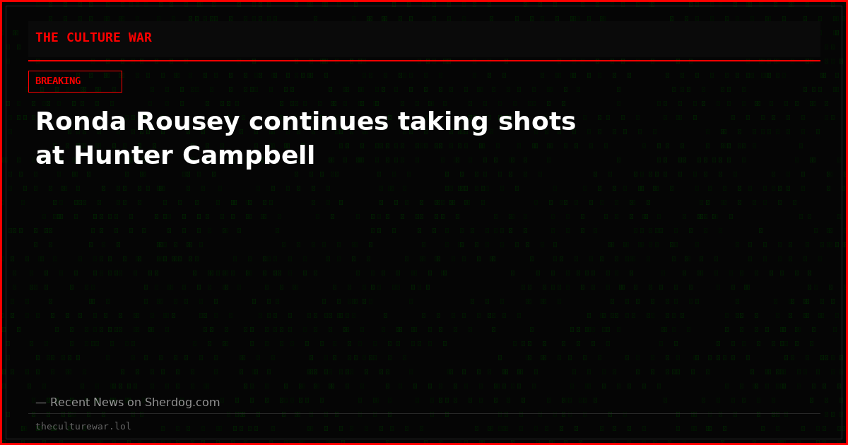 Ronda Rousey continues taking shots at Hunter Campbell