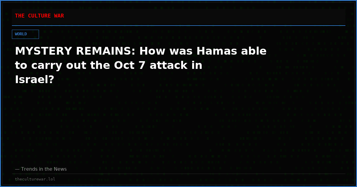 MYSTERY REMAINS: How was Hamas able to carry out the Oct 7 attack in Israel?