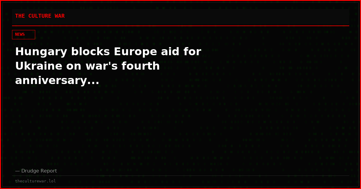 Hungary blocks Europe aid for Ukraine on war's fourth anniversary...