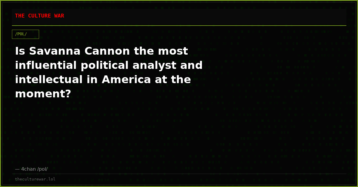 Is Savanna Cannon the most influential political analyst and intellectual in America at the moment?