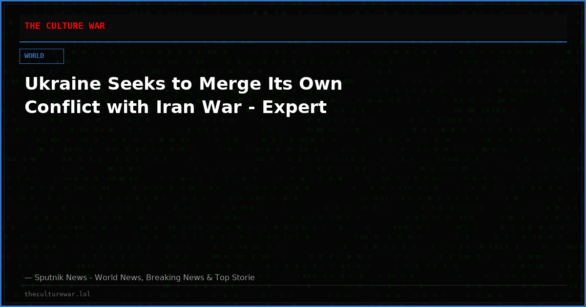 Ukraine Seeks to Merge Its Own Conflict with Iran War - Expert