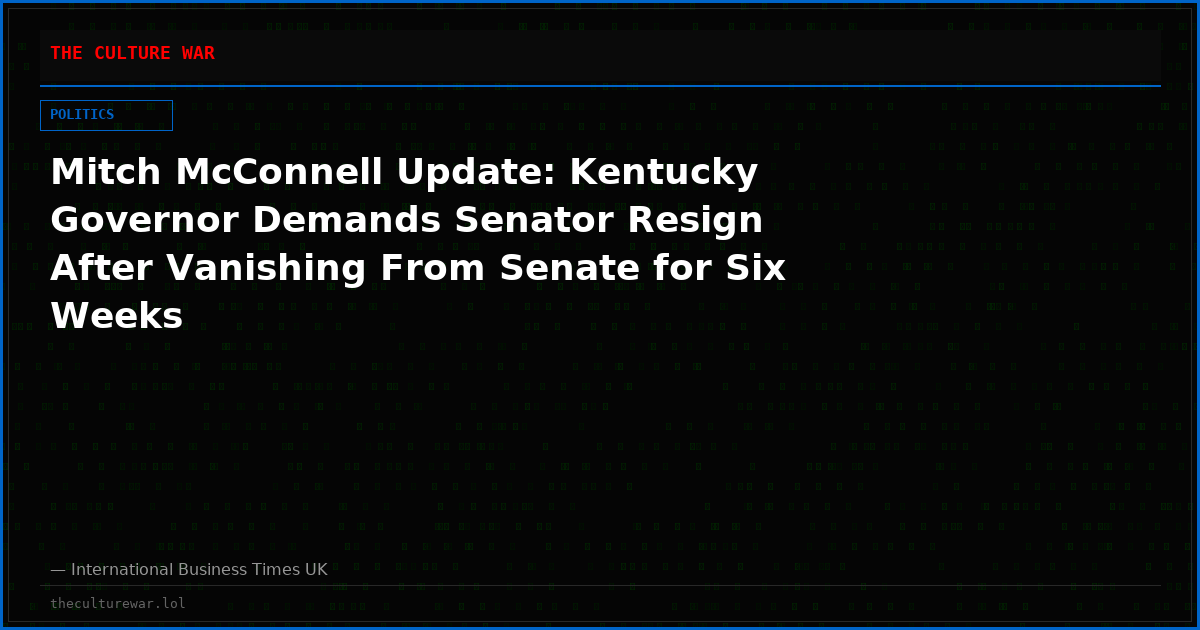 Mitch McConnell Update: Kentucky Governor Demands Senator Resign After Vanishing From Senate for Six Weeks