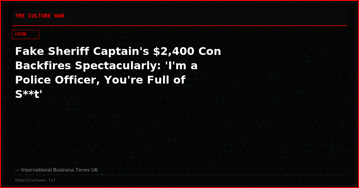 Fake Sheriff Captain's $2,400 Con Backfires Spectacularly: 'I'm a Police Officer, You're Full of S**t'