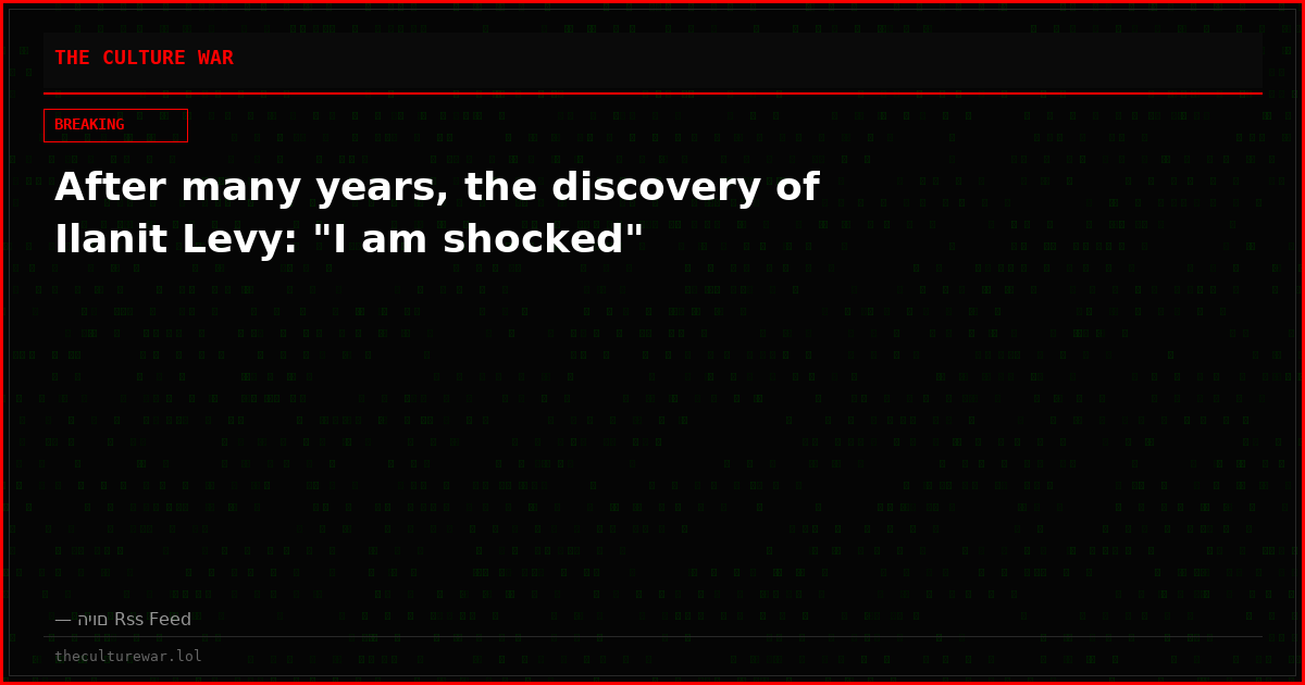After many years, the discovery of Ilanit Levy: "I am shocked"