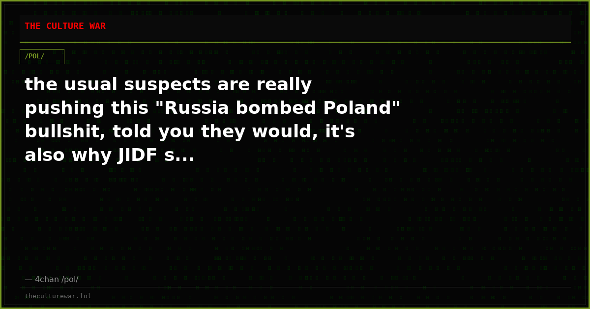 the usual suspects are really pushing this "Russia bombed Poland" bullshit, told you they would, it's also why JIDF s...